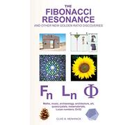 The Fibonacci Resonance and Other New Golden Ratio Discoveries: Maths, Music, Archaeology, Architecture, Art, Quasicrystals, Metamaterials, Lucas ... (ORI32 Geometry & Crypto-Chromatology Series)