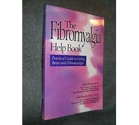 The Fibromyalgia Help Book: Practical Guide to Living Better With Fibromyalgia