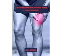The fibromyalgia survival guide: A holistic approach