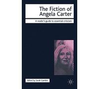 The Fiction of Angela Carter (Readers' Guides to Essential Criticism)