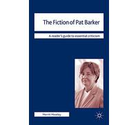 The Fiction of Pat Barker: 74 (Readers' Guides to Essential Criticism)
