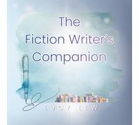 The Fiction Writer's Companion: A Complete Story Planning Workbook for Novelists, Character Development, Plotting, and World Building
