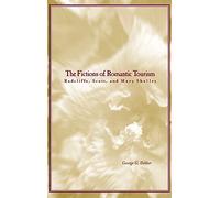 The Fictions of Romantic Tourism: Radcliffe, Scott, and Mary Shelley