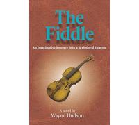The Fiddle: An Imaginative Journey into a Scriptural Heaven