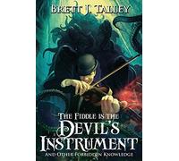 The Fiddle is the Devil's Instrument: And Other Forbidden Knowledge