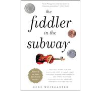 The Fiddler in the Subway: The Story of the World-Class Violinist Who Played for Handouts. . . And Other Virtuoso Performances by America's Foremost ... by America's Foremost Feature Writer
