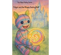 The Fidget Feelings Series: Fidget and the Magic Feeling Ball (The Fidget Feeling Series)