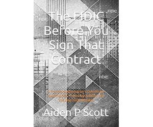 The FIDIC Before You Sign That Contract: A Practical Subcontractor’s Checklist for Spotting Risk, Protecting Cashflow, and Avoiding Costly Mistakes (The “Before You Sign” Series)