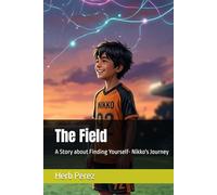 The Field: A Story about Finding Yourself- Nikko's Journey (Soccer Journeys)
