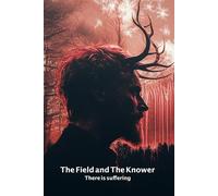 The Field and The Knower: There is suffering