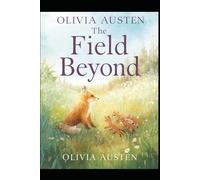 The Field Beyond: A Countryside Tale of Family, Courage, and the Wild