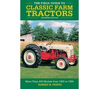 The Field Guide to Classic Farm Tractors, Expanded Edition: More Than 400 Models from 1900 to 1990