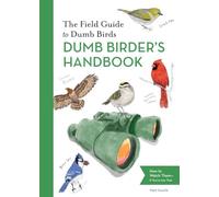 The Field Guide to Dumb Birds Dumb Birder's Handbook