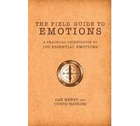 The Field Guide to Emotions: A Practical Orientation to 150 Essential Emotion...