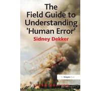 The Field Guide to Understanding 'Human Error' – Taylor & Francis Group