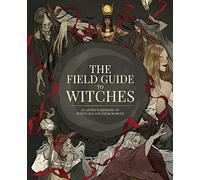 The Field Guide to Witches : An artist's grimoire of 20 witches and their worlds