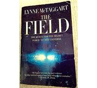 The Field: The Quest for the Secret Force of the Universe