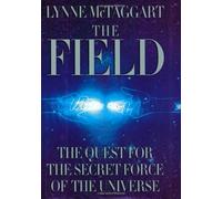 The Field: The Quest for the Secret Force of the Universe