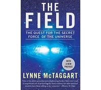 The Field: The Quest for the Secret Force of the Universe