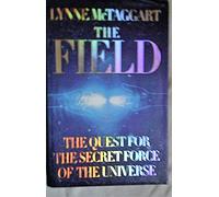 The Field: The Quest for the Secret Force of the Universe by Lynne Mctaggart (2003-04-07)