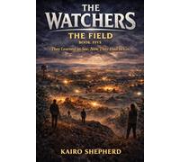 The Field: They Learned to See. Now They Had to Go.: 5 (The Watchers)