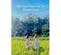The Field Where All The Flowers Grow