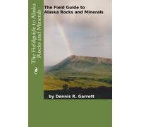 The Fieldguide to Alaska Rocks and Minerals
