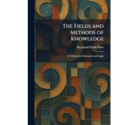 The Fields and Methods of Knowledge: A Textbook in Orientation and Logic