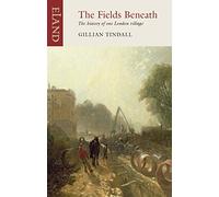 The Fields Beneath: The History of One London Village