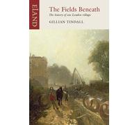 The Fields Beneath: The History of One London Village by Gillian Tindall | 2011