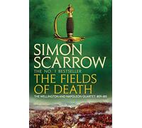 The Fields of Death (Wellington and Napoleon 4): (The Wellington and Napoleon Quartet)