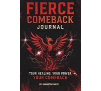 The Fierce Comeback Journal: 30 Days to Rise After Heartbreak - A guided journey to reclaim your power, heal your heartbreak and rebuild your life after loss, betrayal or a toxic relationship.