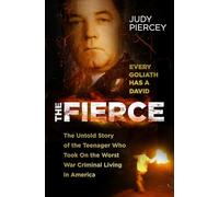 The Fierce: The Untold Story of the Teenager Who Took On the Worst War Criminal Living in America