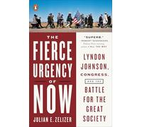 The Fierce Urgency of Now: Lyndon Johnson, Congress, and the Battle for the Great Society