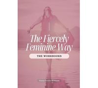 The Fiercely Feminine Way: A 12-Week Healing Workbook for Betrayal Recovery, Feminine Energy Awakening & Self-Love Transformation