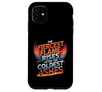 The Fiercest Flame Rises After The Coldest Ashes Motto Case for iPhone 11