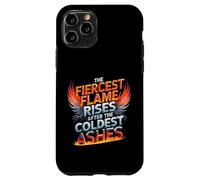 The Fiercest Flame Rises After The Coldest Ashes Motto Case for iPhone 11 Pro
