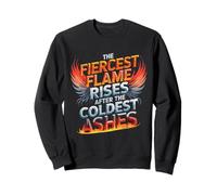 The Fiercest Flame Rises After The Coldest Ashes Motto Sweatshirt