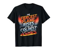 The Fiercest Flame Rises After The Coldest Ashes Motto T-Shirt