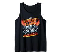 The Fiercest Flame Rises After The Coldest Ashes Motto Tank Top