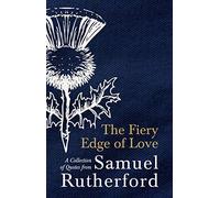 The Fiery Edge of Love: A Collection of Quotes from Samuel Rutherford