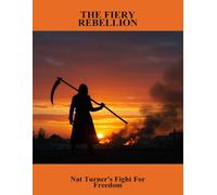 The Fiery Rebellion: Nat Turner'S Fight For Freedom