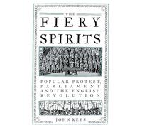 The Fiery Spirits : Popular Protest, Parliament and the English Revolution
