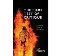 The Fiery Test of Critique: A Reading of Kant's Dialectic
