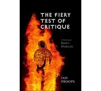 The Fiery Test of Critique : A Reading of Kant's Dialectic