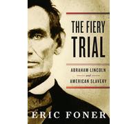 The Fiery Trial: Abraham Lincoln and American Slavery