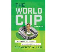 The FIFA World Cup: A History of the Planet's Biggest Sporting Event, 2026 Edition