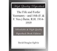 The Fife and Forfar Yeomanry - and 14th (F. & F. Yeo.) Battn. R.H. 1914-1919