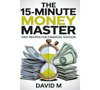 THE FIFTEEN MINUT MONEY MASTER: Fast Recipes for Financial Success"
