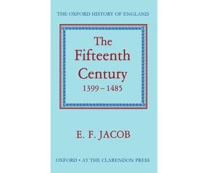 The Fifteenth Century 1399-1485 by E. F. Jacob - 9780198217145